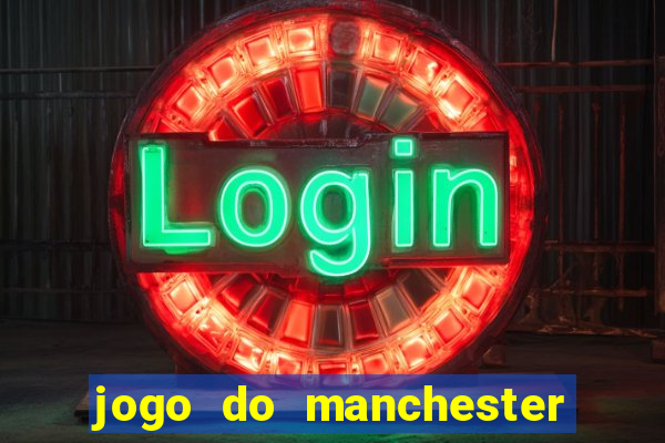 jogo do manchester united ao vivo futemax